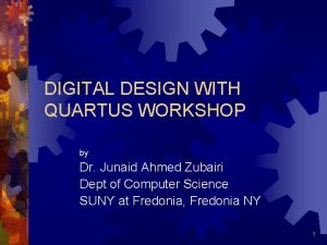 DIGITAL DESIGN WITH QUARTUS WORKSHOP by Dr Junaid