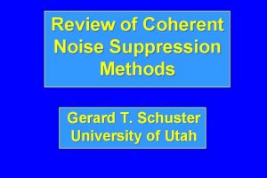 Review of Coherent Noise Suppression Methods Gerard T