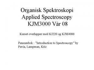 Organisk Spektroskopi Applied Spectroscopy KJM 3000 Vr 08