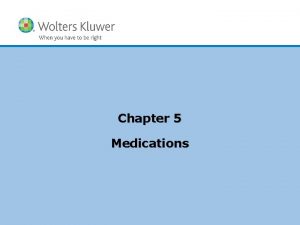 Chapter 5 Medications Copyright 2011 Wolters Kluwer Health