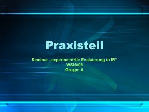 Praxisteil Seminar experimentelle Evaluierung in IR WS 0506