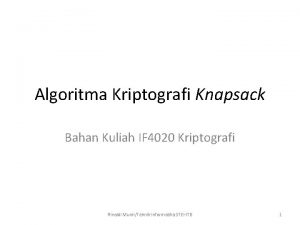 Algoritma Kriptografi Knapsack Bahan Kuliah IF 4020 Kriptografi