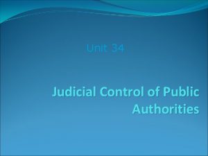 Unit 34 Judicial Control of Public Authorities The