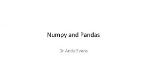 Numpy and Pandas Dr Andy Evans Scipy Ecosystem