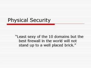 Physical Security Least sexy of the 10 domains