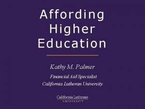 Affording Higher Education Kathy M Palmer Financial Aid