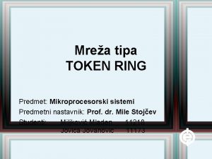 Mrea tipa TOKEN RING Predmet Mikroprocesorski sistemi Predmetni