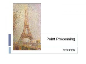 Point Processing Histograms Histogram Equalization Histogram equalization is