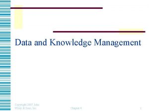 Data and Knowledge Management Copyright 2007 John Wiley