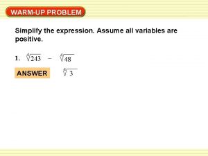 WarmUp Exercises WARMUP PROBLEM Simplify the expression Assume