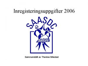 Inregisteringsuppgifter 2006 Sammanstllt av Therse Milestad Klubbar Medlemmar