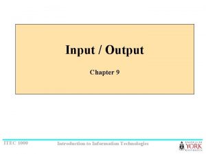 Input Output Chapter 9 ITEC 1000 Introduction to
