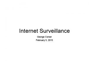 Internet Surveillance George Corser February 5 2015 Agenda