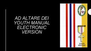 AD ALTARE DEI YOUTH MANUAL ELECTRONIC VERSION Intent