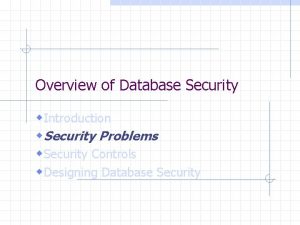Overview of Database Security w Introduction w Security