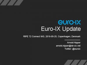 EuroIX Update RIPE 72 Connect WG 2016 05