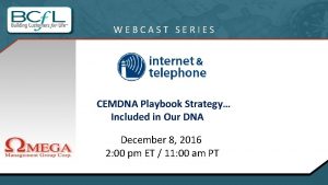 WEBCAST SERIES CEMDNA Playbook Strategy Included in Our