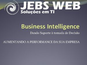 Business Intelligence Dando Suporte tomada de Deciso AUMENTANDO