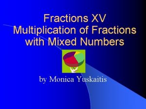 Fractions XV Multiplication of Fractions with Mixed Numbers