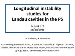 Longitudinal instability studies for Landau cavities in the