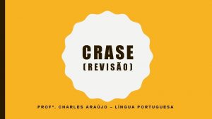 CRASE REVISO PROF CHARLES ARAJO LNGUA PORTUGUESA QUANDO