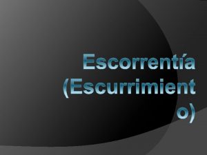 Escurrimiento o Escorrenta El escurrimiento es la parte