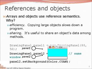 References and objects Arrays and objects use reference