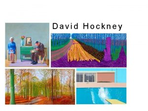 David Hockney BACKGROUND Artist David Hockney Lived 1937