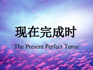 The Present Perfect Tense havehas pp havehas pp