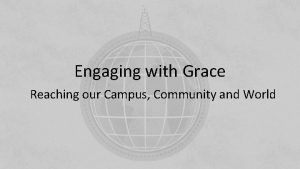 Engaging with Grace Reaching our Campus Community and