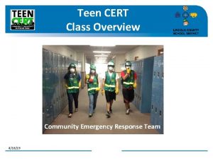 Teen CERT Class Overview Community Emergency Response Team