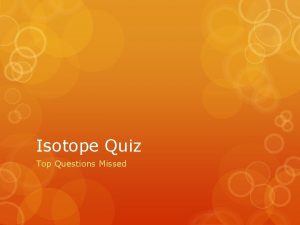 Isotope Quiz Top Questions Missed 1 Difficulty Finding