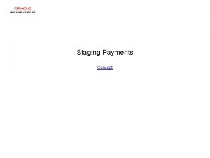 Staging Payments Concept Staging Payments Staging Payments Step