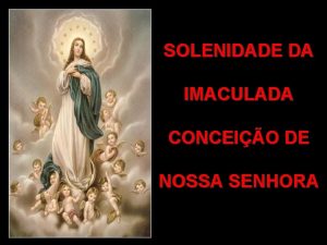 SOLENIDADE DA IMACULADA CONCEIO DE NOSSA SENHORA SOLENIDADE