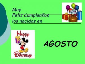 Muy Feliz Cumpleaos los nacidos en AGOSTO DA