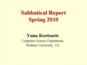 Sabbatical Report Spring 2010 Yana Kortsarts Computer Science