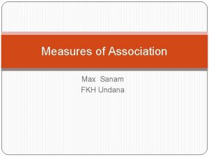 Measures of Association Max Sanam FKH Undana Risiko