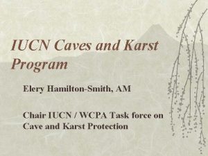 IUCN Caves and Karst Program Elery HamiltonSmith AM