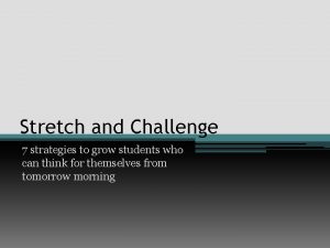 Stretch and Challenge 7 strategies to grow students