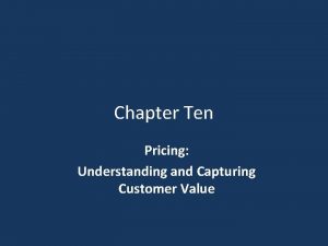 Chapter Ten Pricing Understanding and Capturing Customer Value