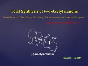 Total Synthesis of Acetylaranotin Hideto Fujiwara Taichi Kurogi