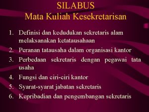 SILABUS Mata Kuliah Kesekretarisan 1 Definisi dan kedudukan