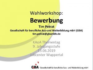 Wahlworkshop Bewerbung Tim Petrat Gesellschaft fr berufliche Ausund