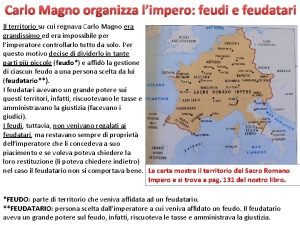 Carlo Magno organizza limpero feudi e feudatari Il