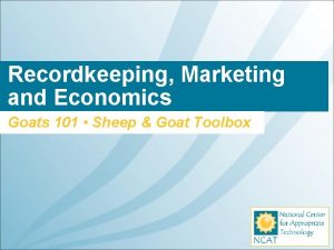 Recordkeeping Marketing and Economics Goats 101 Sheep Goat