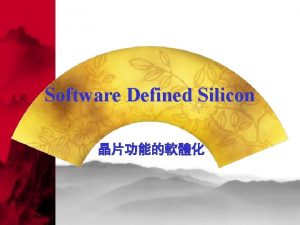 Software Defined Silicon Overview l Software Defined Silicon