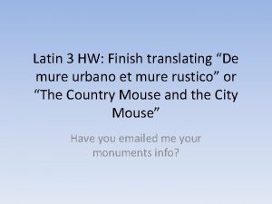 Latin 3 HW Finish translating De mure urbano