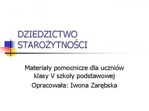 DZIEDZICTWO STAROYTNOCI Materiay pomocnicze dla uczniw klasy V