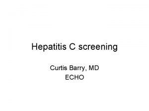 Hepatitis C screening Curtis Barry MD ECHO The