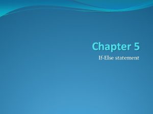 Chapter 5 IfElse statement Control Flow The order